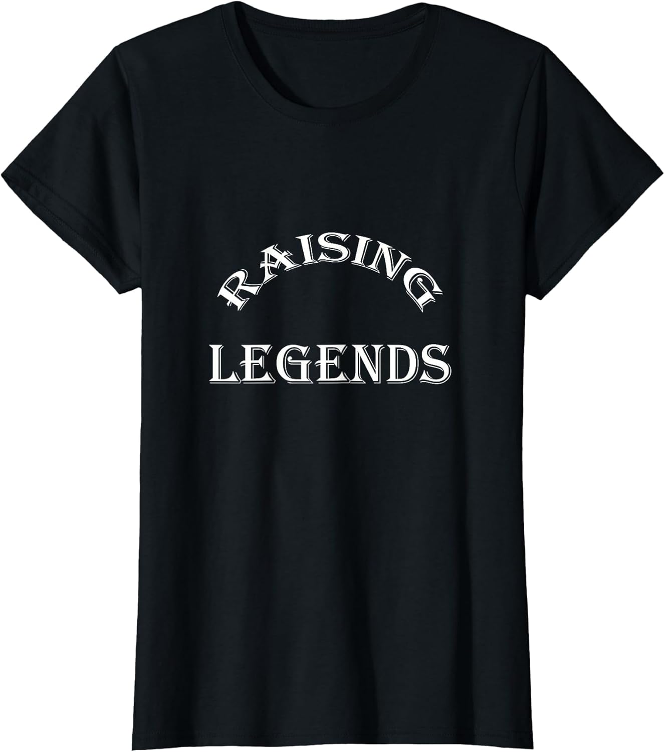 Raising Legends Funny Saying