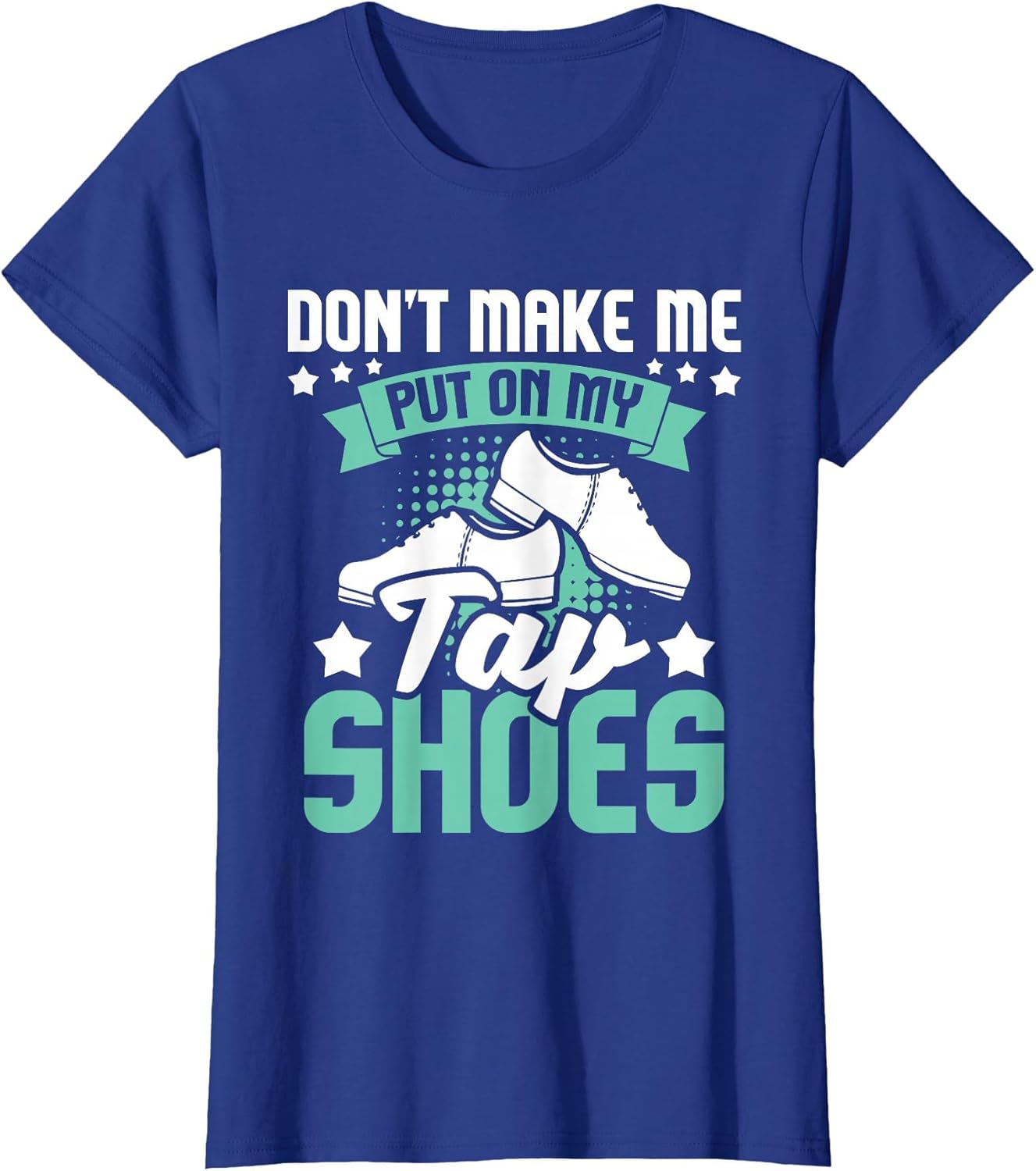 Don't Make Me Put On My Tap Shoes - Tap Dance Lover Dancing