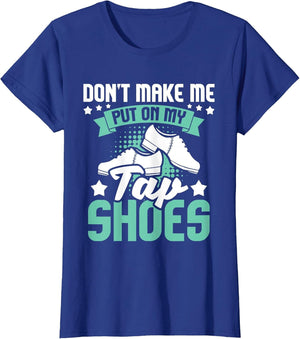 Don't Make Me Put On My Tap Shoes - Tap Dance Lover Dancing