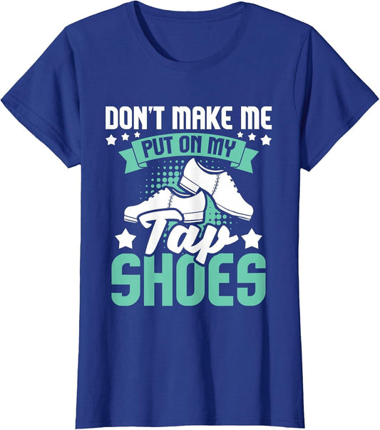 Don't Make Me Put On My Tap Shoes - Tap Dance Lover Dancing