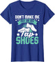 Don't Make Me Put On My Tap Shoes - Tap Dance Lover Dancing