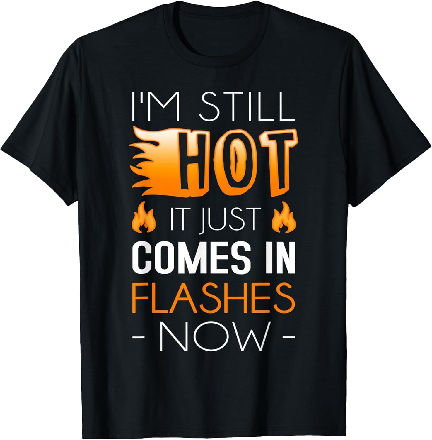I'm Still Hot It Just Comes in Flashes Now