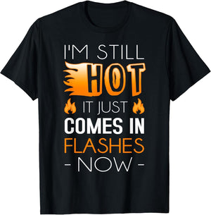 I'm Still Hot It Just Comes in Flashes Now