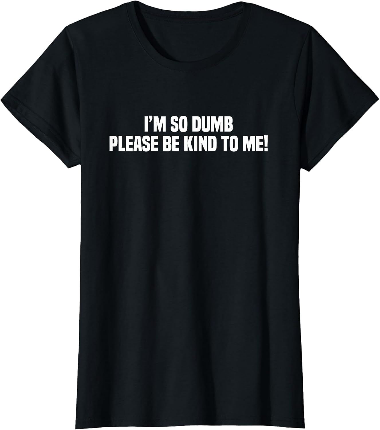 I'm So Dumb Please Be Kind to Me Sarcastic Quote