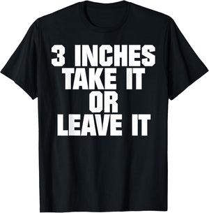 3 Inches Take It Or Leave It