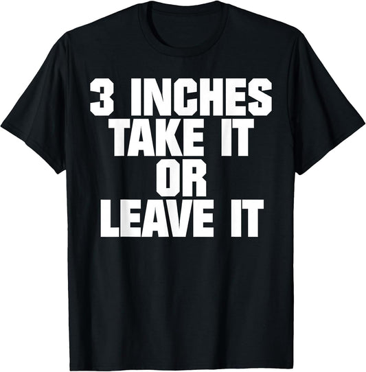 3 Inches Take It Or Leave It