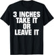 3 Inches Take It Or Leave It