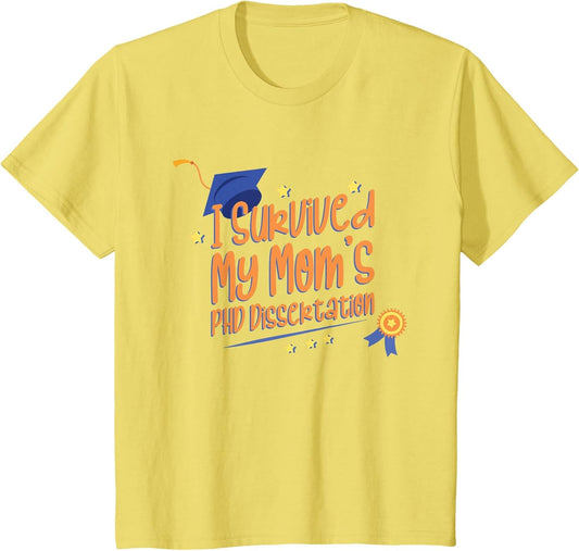 Kids I Survived My Mom's PHD Dissertation PHD Graduation