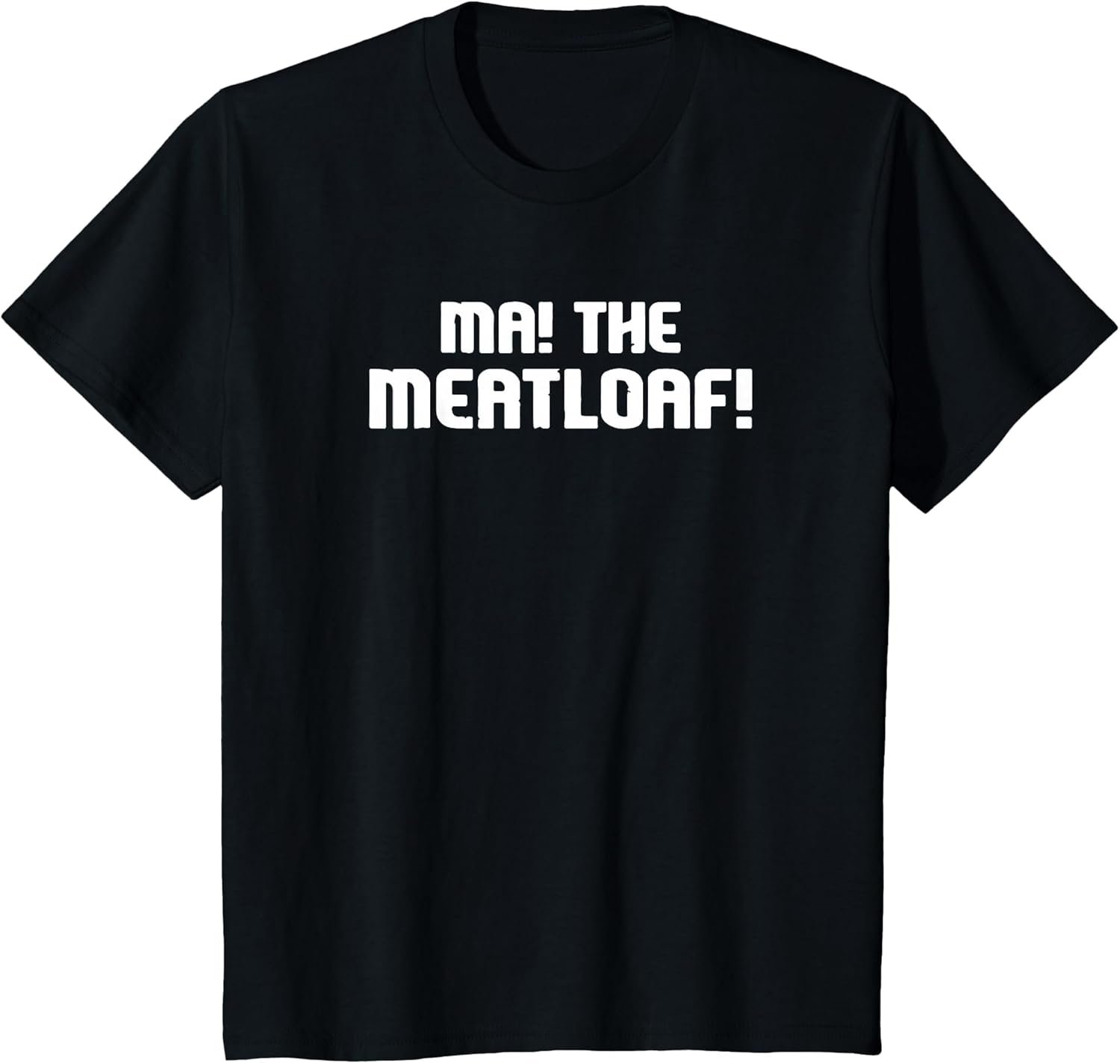 MA! The Meatloaf!