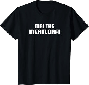 MA! The Meatloaf!