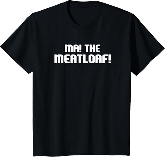MA! The Meatloaf!