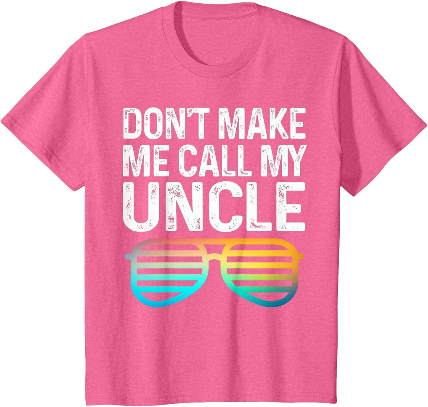 Don't Make Me Call My Uncle - Niece Nephew Infant Toddler