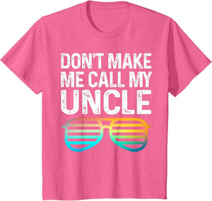 Don't Make Me Call My Uncle - Niece Nephew Infant Toddler