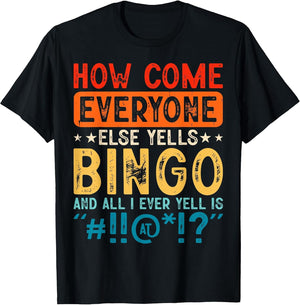 How Come Everyone Else Yells Bingo and All I Ever Yell is