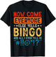 How Come Everyone Else Yells Bingo and All I Ever Yell is