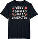 Funny Teacher Sayings Weird Teachers Build Character
