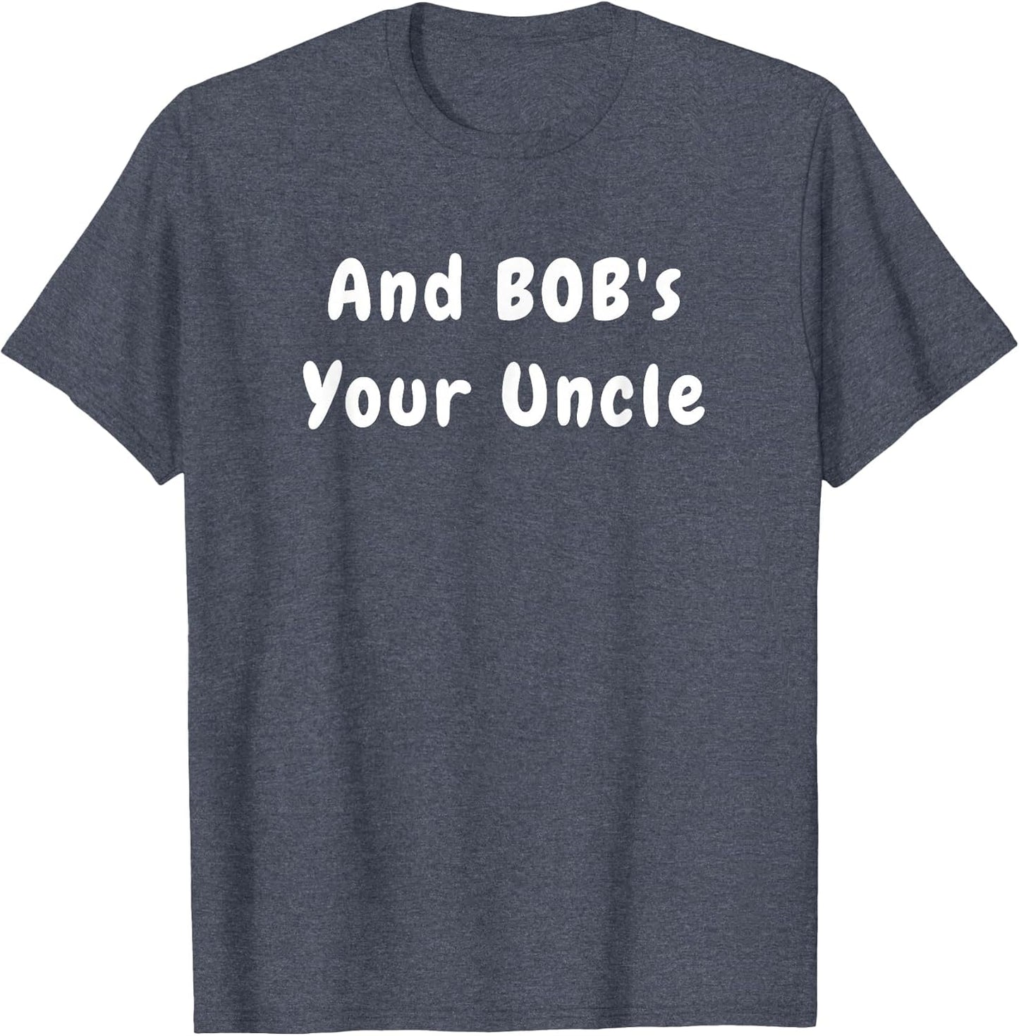 and Bob's Your Uncle - Funny Design