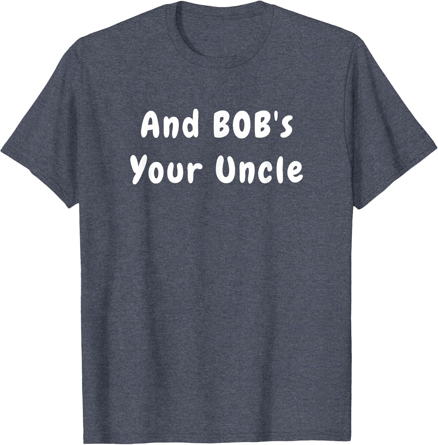and Bob's Your Uncle - Funny Design