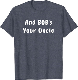 and Bob's Your Uncle - Funny Design
