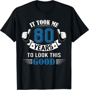 It Took Me 80 Years to Look This Good 80th Birthday