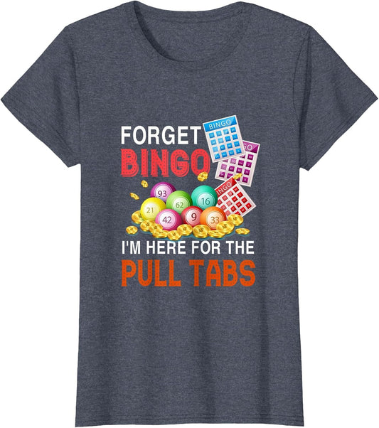 Forget Bingo I'm Here for The Pull Tabs Funny Bingo Game