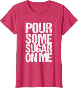 Pour Some Sugar on me