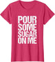 Pour Some Sugar on me