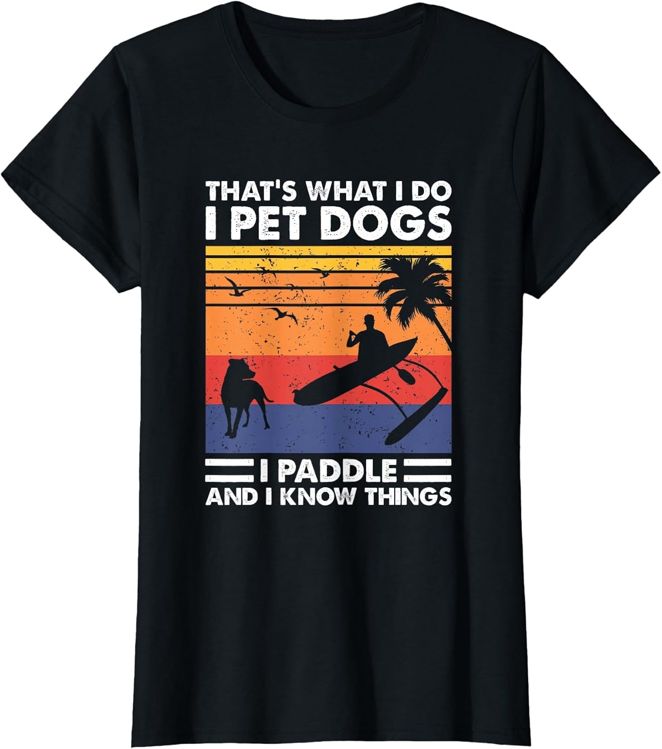 That's What I Do I Pet Dogs I Paddle, Outrigger Paddling