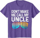 Don't Make Me Call My Uncle - Niece Nephew Infant Toddler