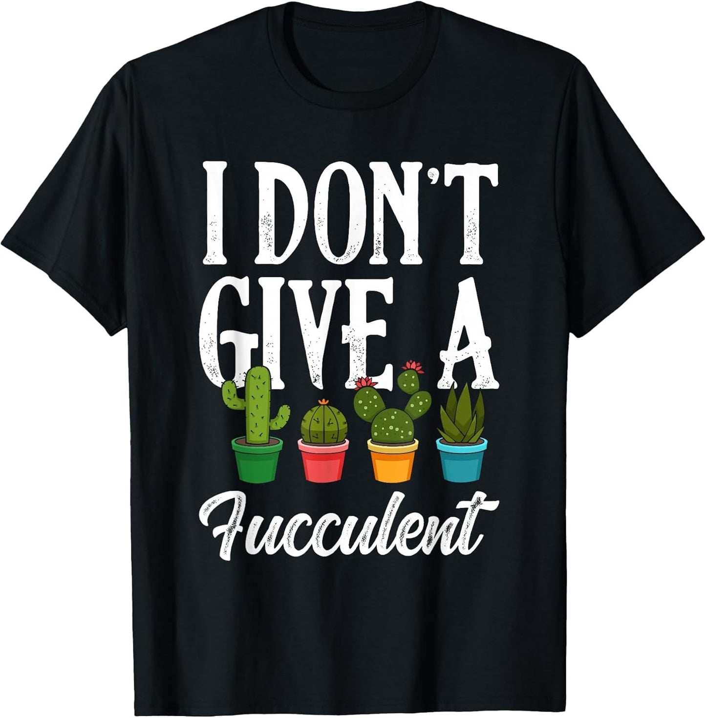I Don't Give a Fucculent Succulents Cactus Plants Gardening