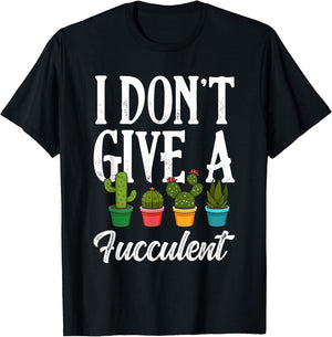 I Don't Give a Fucculent Succulents Cactus Plants Gardening