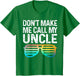 Don't Make Me Call My Uncle - Niece Nephew Infant Toddler