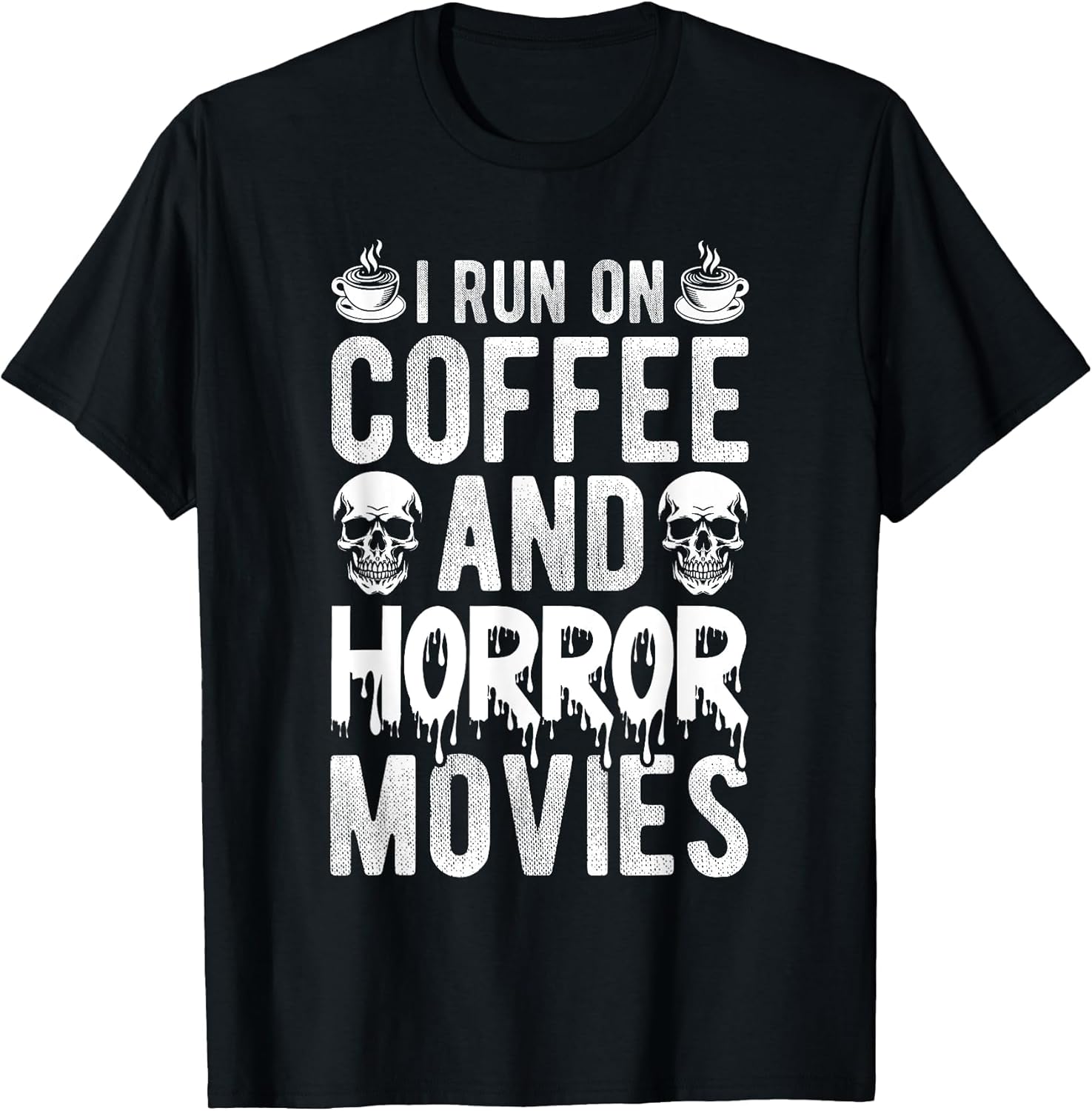 I Run ON Coffee and Horror Movies Coffee Horror Movies