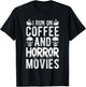 I Run ON Coffee and Horror Movies Coffee Horror Movies