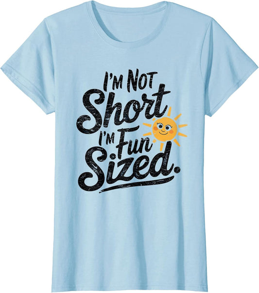 I'm Not Short I'm Fun Sized Funny Short People Sarcastic