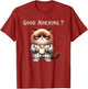 Hilarious Kitty Design for Cat Lovers Good Morning Funny Cat
