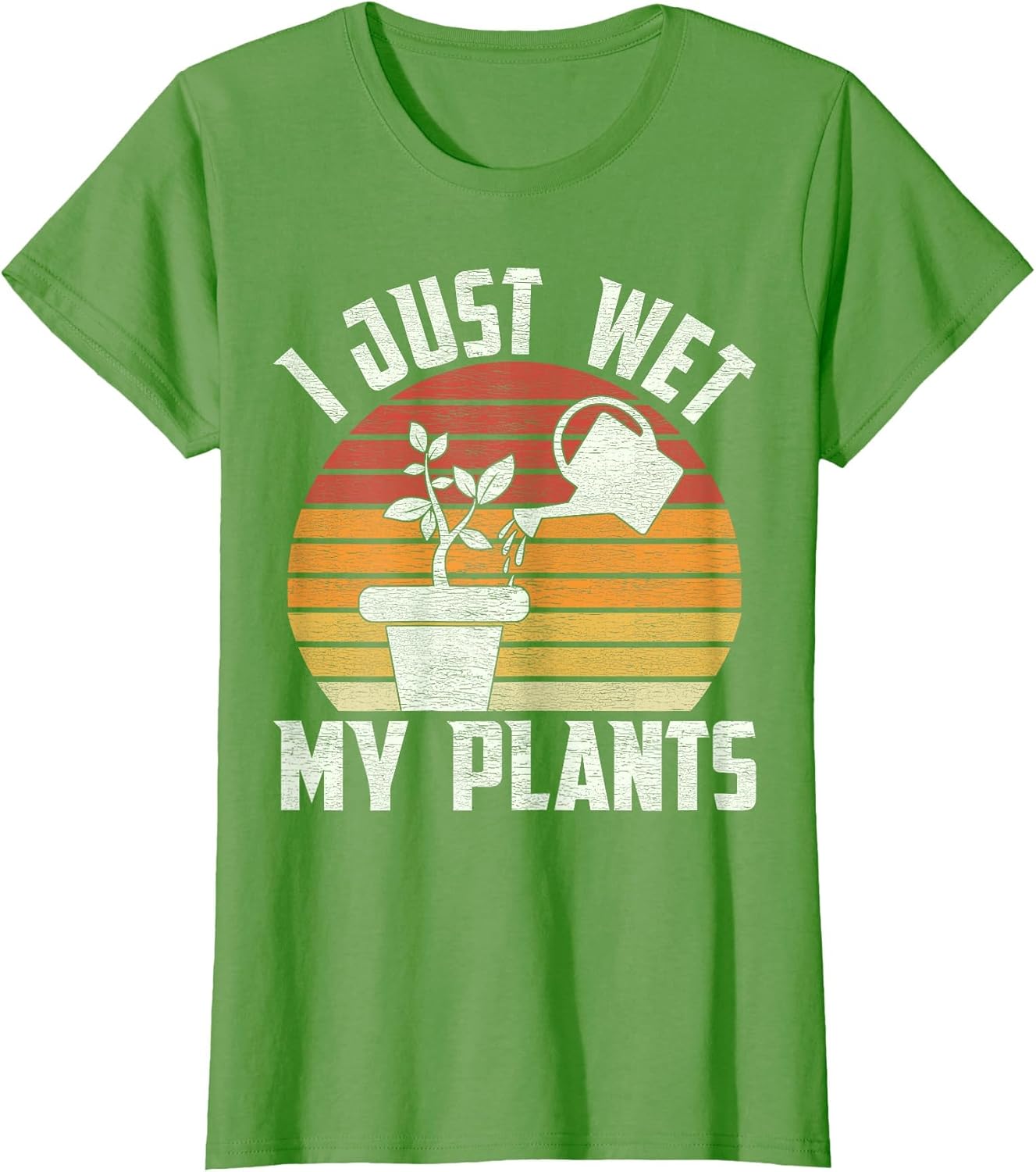 I Just Wet My Plants Gardening & Plant Lover Funny Gardener