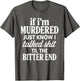 If I'm Murdered Just Know I Talked Shit Til The Bitter End