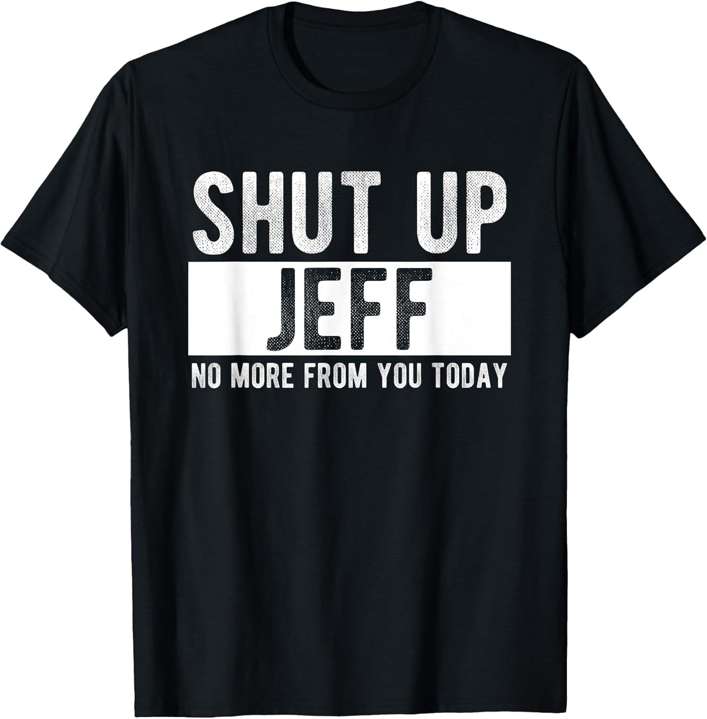 Shut Up Jeff No More from You Today Funny Jeff Name