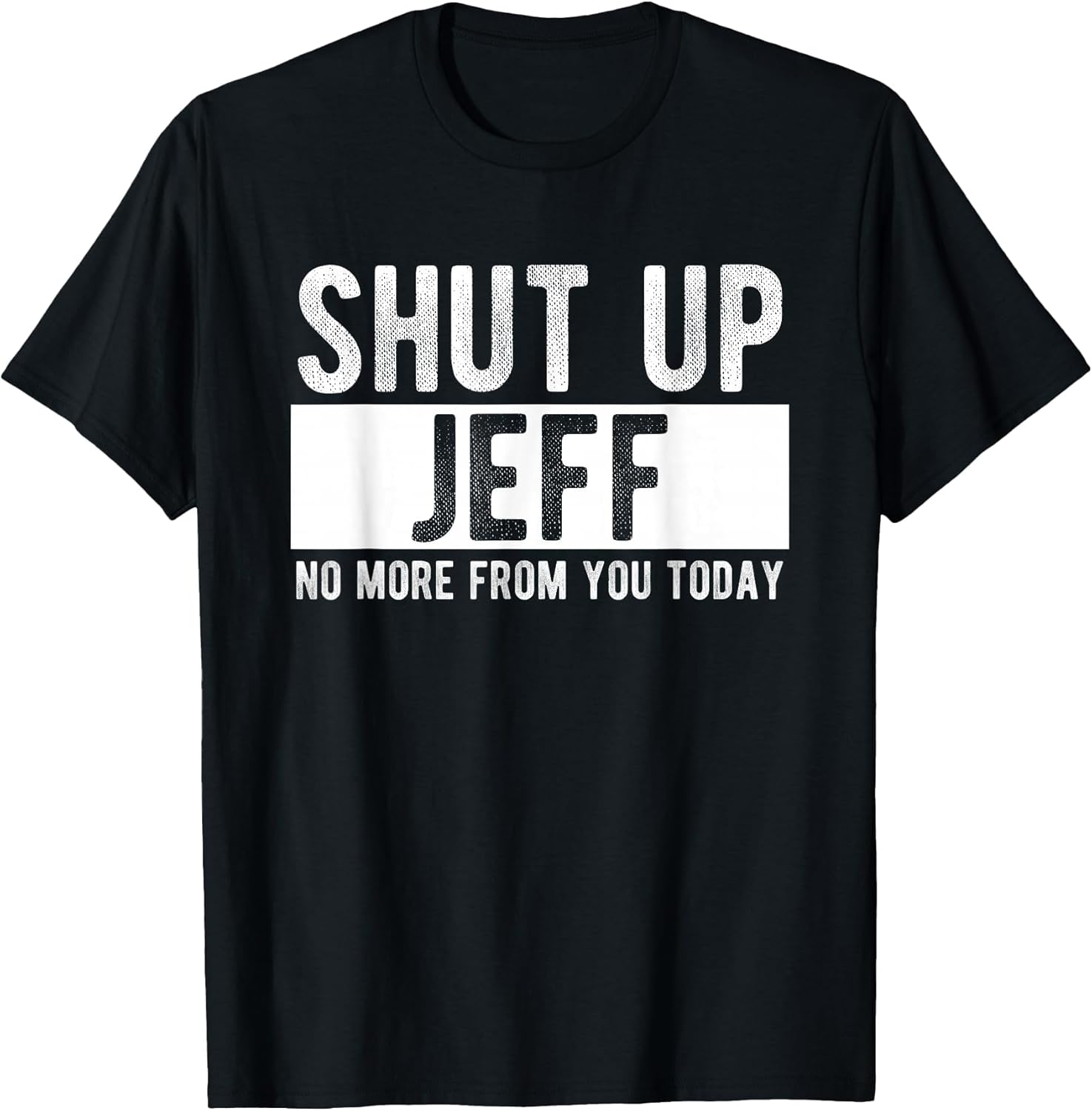 Shut Up Jeff No More from You Today Funny Jeff Name