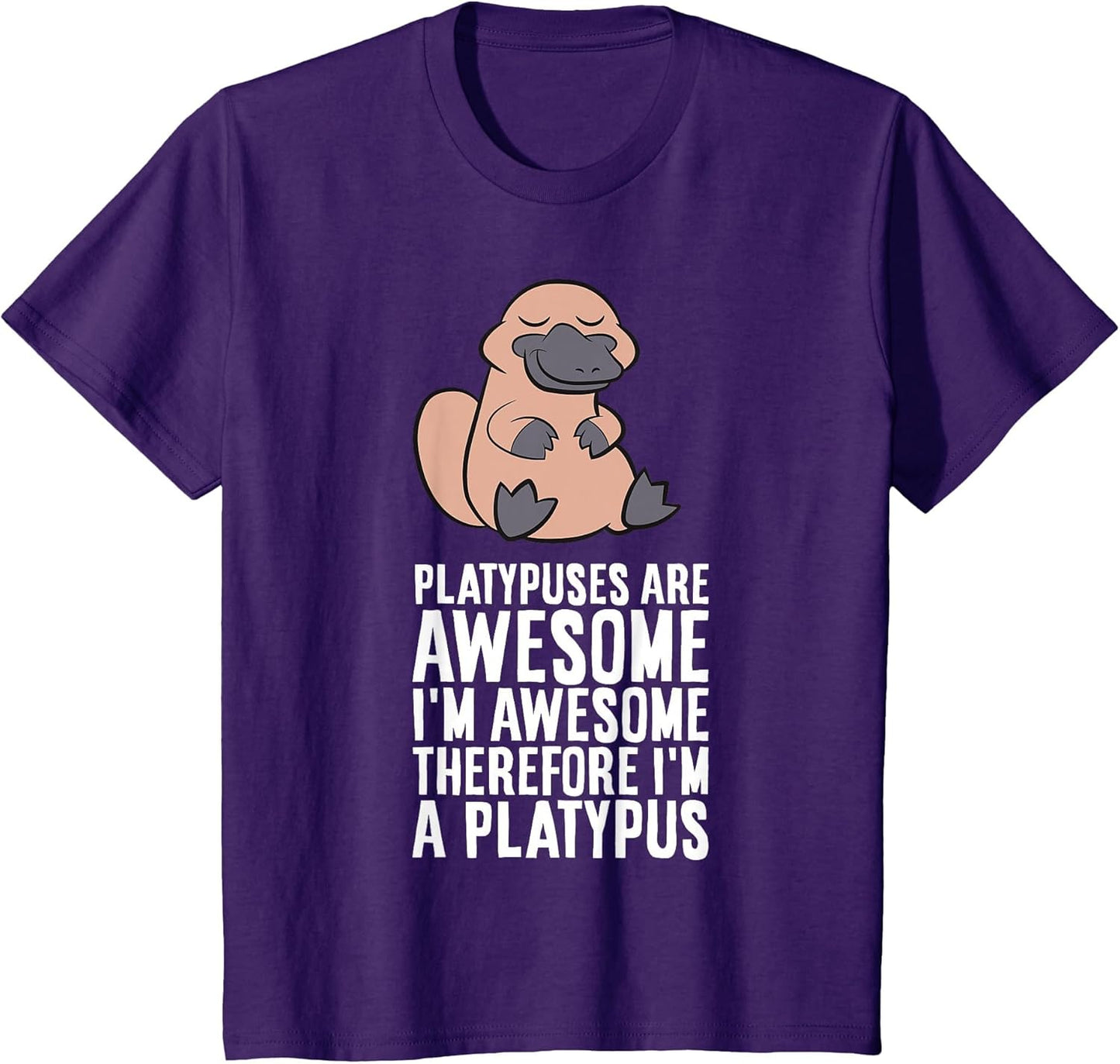 Platypuses are Awesome I'm Awesome Therefore I'm A Platypus