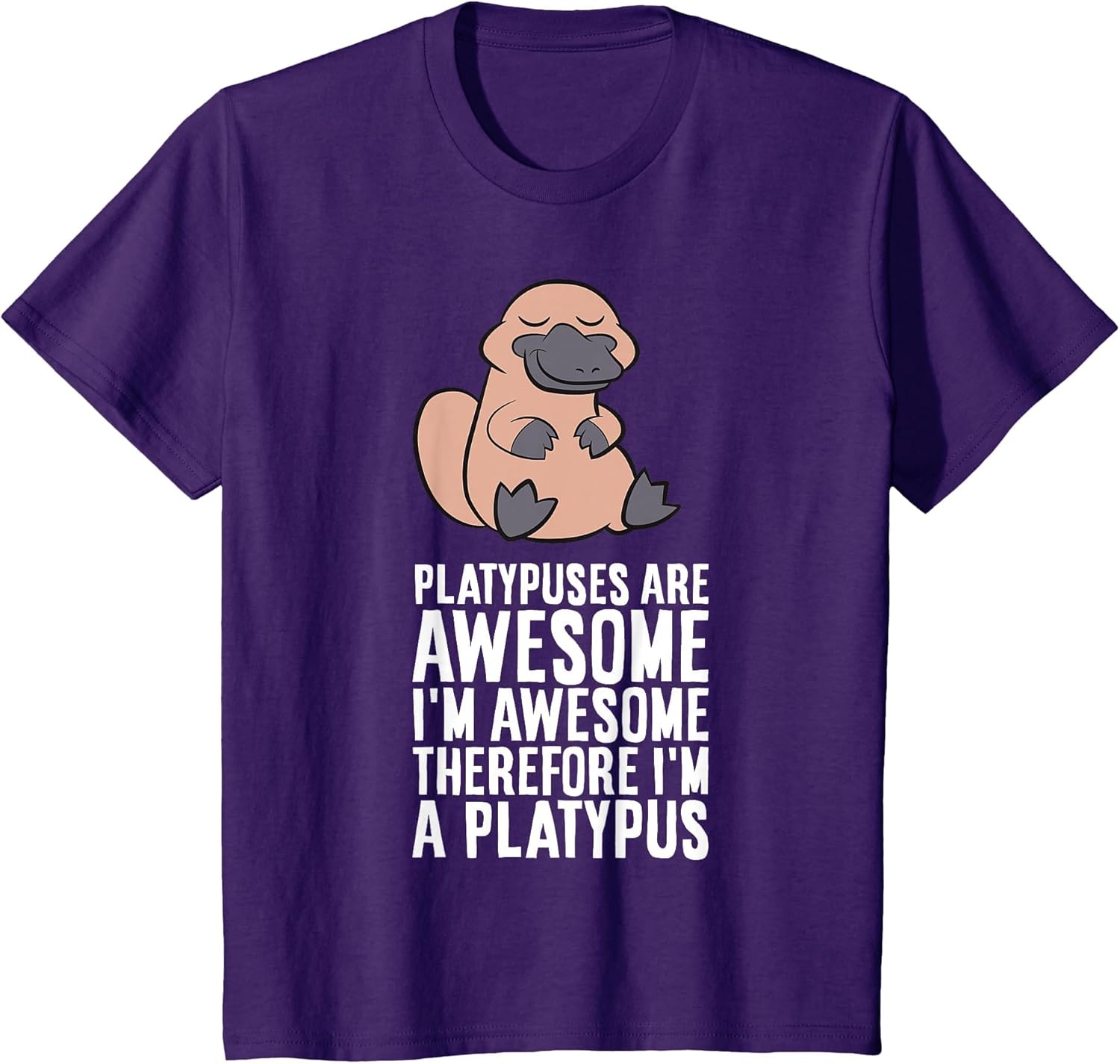 Platypuses are Awesome I'm Awesome Therefore I'm A Platypus