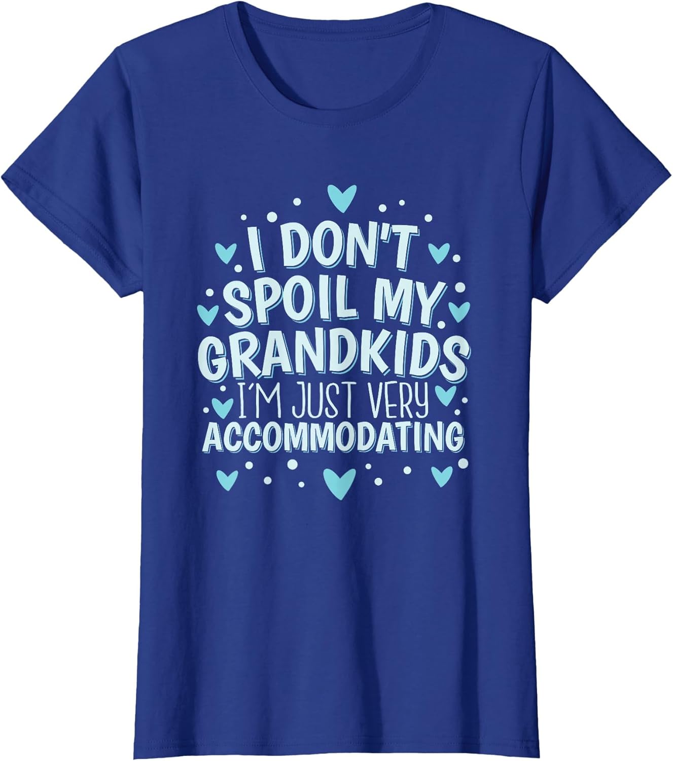 I Don't Spoil My Grandkids I’m Just Very Accommodating