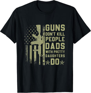 Guns Don't Kill People Dads with Pretty Daughters Humor Dad