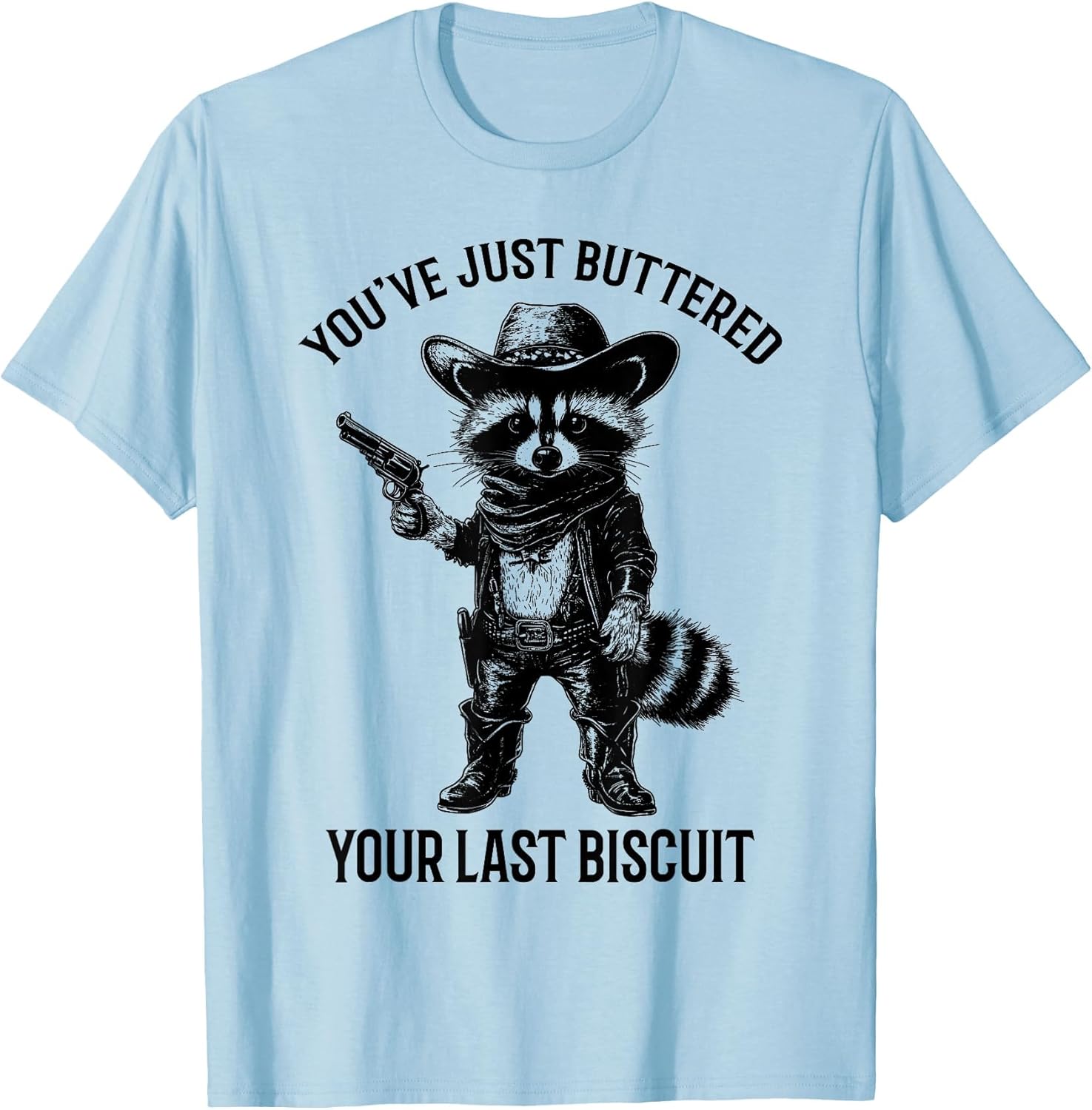 Raccoon Cowboy You've Just Buttered Your Last Biscuit Funny