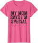 Funny My Mom Says I'm Special for Sons and Daughters