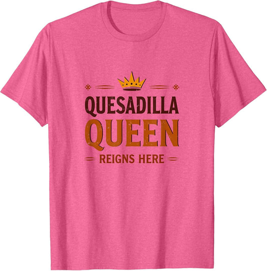 Quesadilla Queen Reigns Here Mexican Design