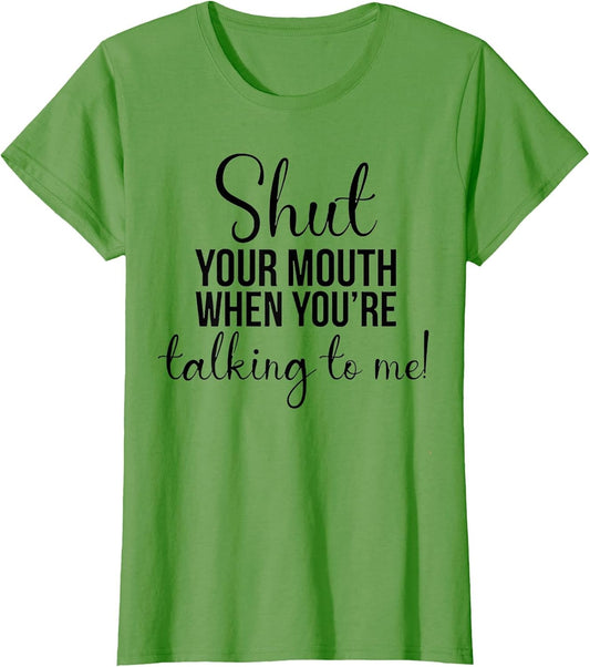 Shut Your Mouth When You're Talking to Me