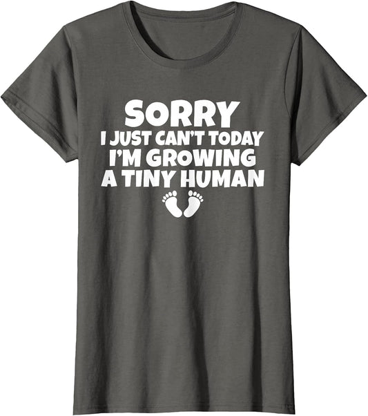 Sorry i just Cant Today im Growing a Tiny Human Mother Mom