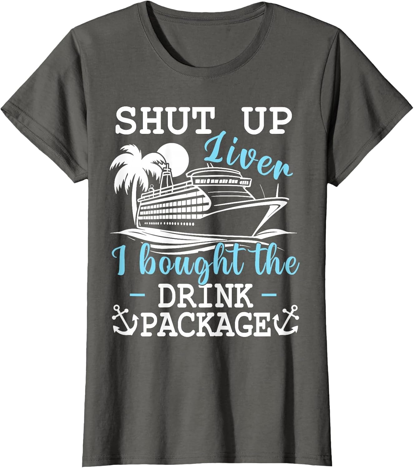 Funny Cruise Shut Up Liver I Bought The Drink Package Beer